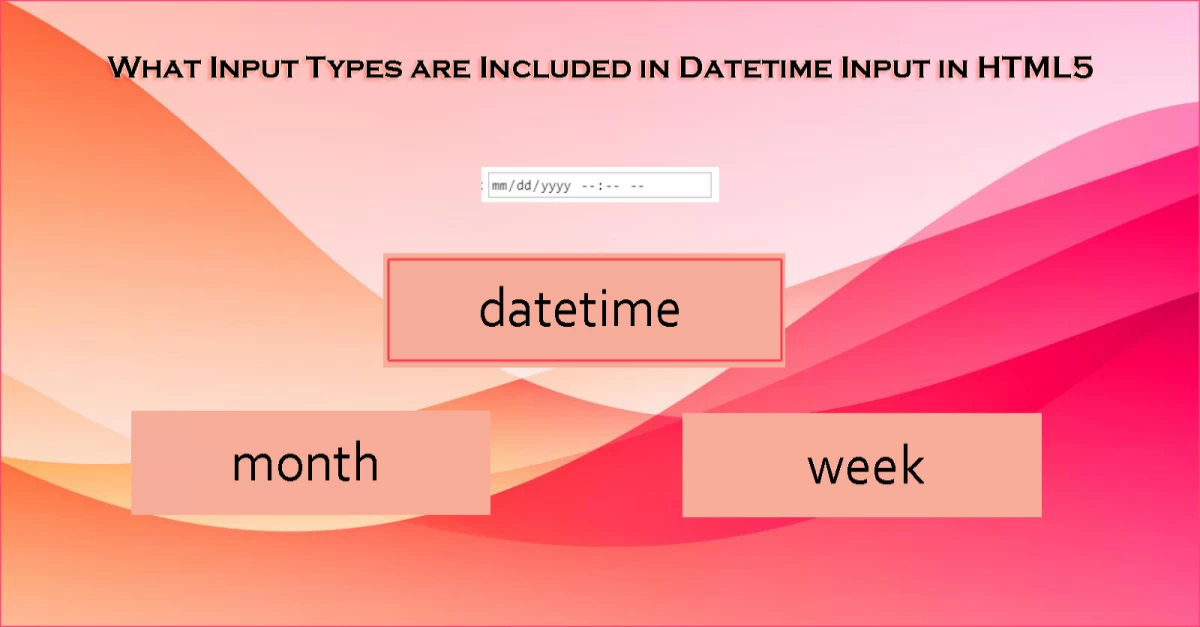 What Input Types Are Included In Datetime Input In Html5 